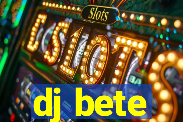 dj bete